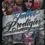 TATTOO PRODIGIES – A COLLECTION OF THE BEST TATTOOS BY THE WORLD’S BEST TATTOO ARTISTS NO.2 – 2014