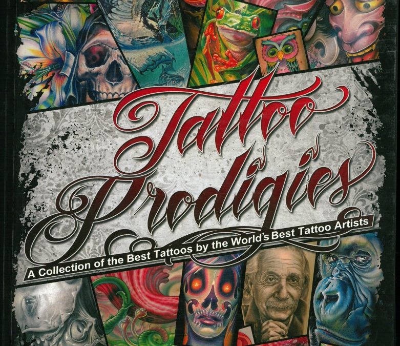 TATTOO PRODIGIES – A COLLECTION OF THE BEST TATTOOS BY THE WORLDS BEST TATTOO ARTISTS No. 1 – 2010-Titel